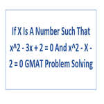 If X Is A Number Such That x 2  3x  2  0 And x 2  X  2  0 GMAT Problem Solving